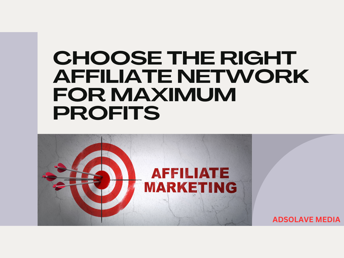 Choose the Right Affiliate Network for Maximum Profits