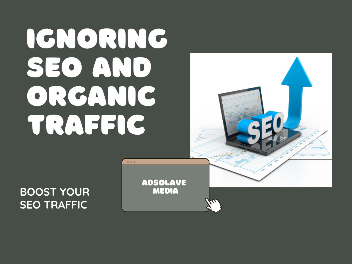 Ignoring SEO and Organic Traffic