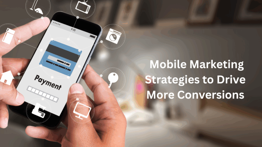 Mobile Marketing Strategies to Drive More Conversions