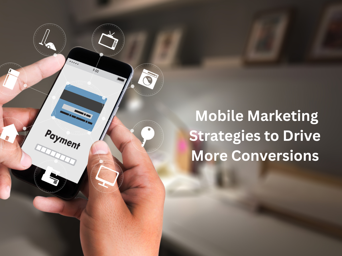 Mobile Marketing Strategies to Drive More Conversions