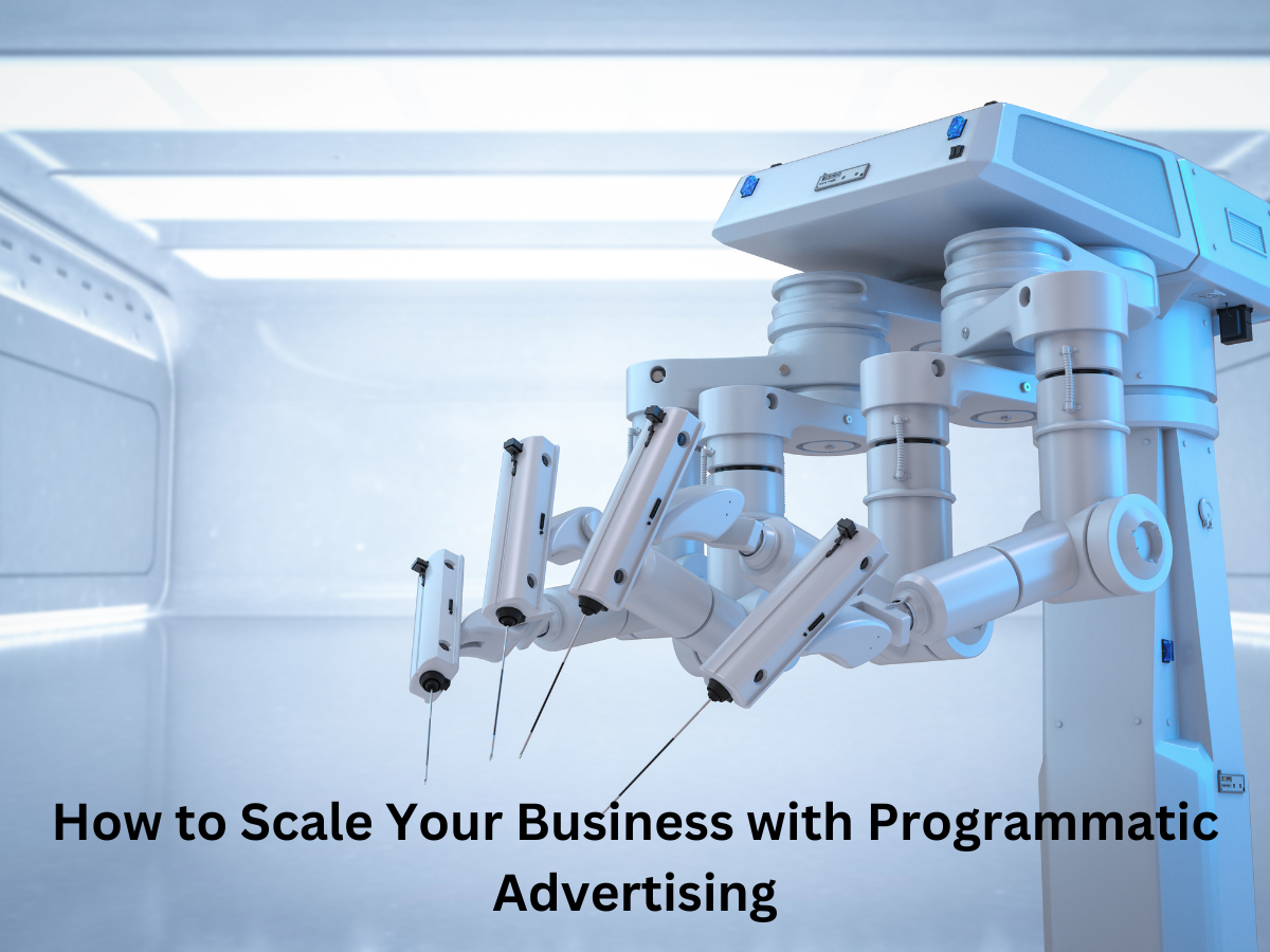 How to Scale Your Business with Programmatic Advertising